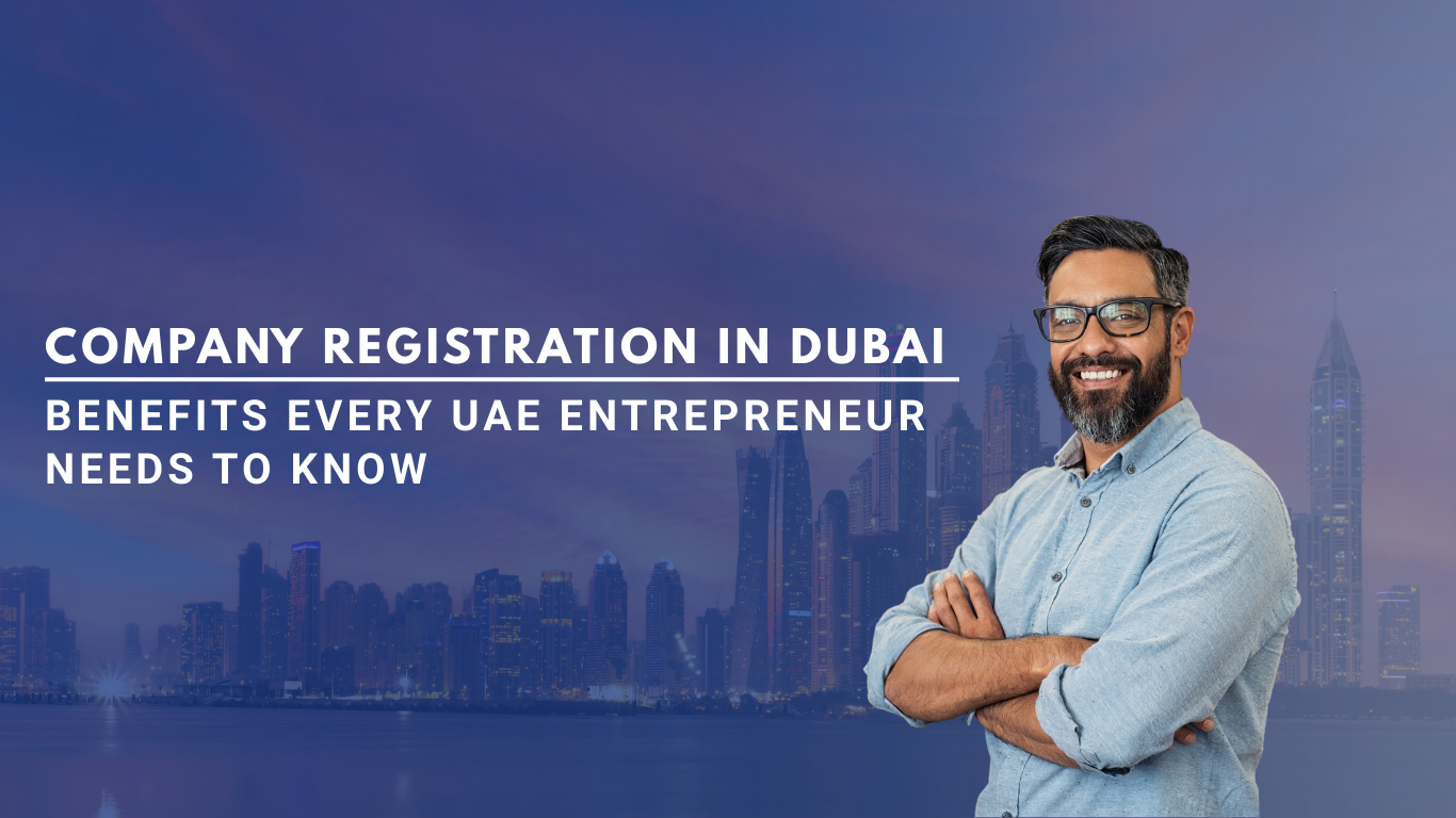 Company Registration in Dubai: Benefits Every UAE Entrepreneur Needs to ...